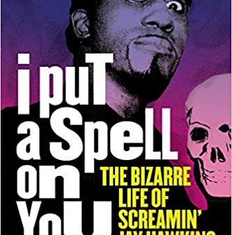 Steve Bergsman - I Put a Spell on You: The Bizarre Life of Screamin  Jay Hawkins For Discount